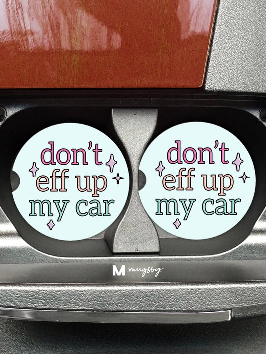 Don't Eff Up My Car ~ Car Coaster